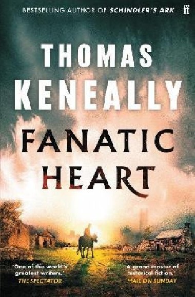 Fanatic Heart: ´A grand master of historical fiction.´ Mail on Sunday - Keneally Thomas
