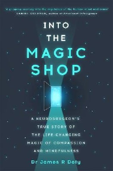 Into the Magic Shop: A neurosurgeon´s true story of the life-changing magic of mindfulness and compassion that inspired the hit K-pop band BTS - Doty James R.