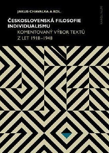 Československá filosofie individualismu - Komentovaný výbor textů z let 1918-1948 - Chavalka Jakub