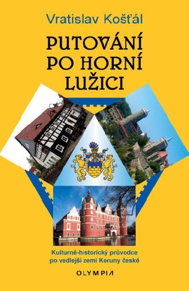 Putování po Horní Lužici - Kulturně-historický průvodce po vedlejší zemi Koruny české - Košťál Vratislav