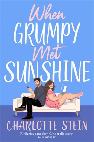 When Grumpy Met Sunshine: A steamy opposites-attract Cinderella-inspired rom-com - Stein Charlotte