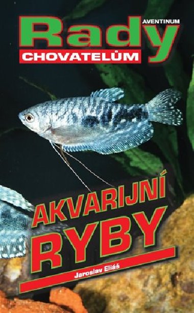 Akvarijní ryby - rady chovatelům - Jaroslav Eliáš