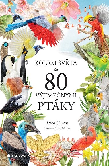 Kolem světa za 80 výjimečnými ptáky - Mike Unwin; Rjuto Mijake