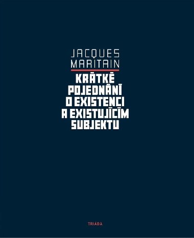 Krátké pojednání o existenci a existujícím subjektu - Jacques Maritain