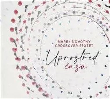 Uprostřed času - CD - CrossOver Sextet, Marek Novotný