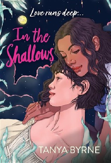 In the Shallows: YA slow-burn sapphic mystery of lost love and second chances, by author of TikTok sensation Afterlove - Byrne Tanya