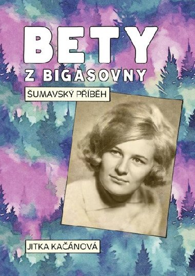 Bety z Bigasovny - Šumavský příběh - Kačánová Jitka