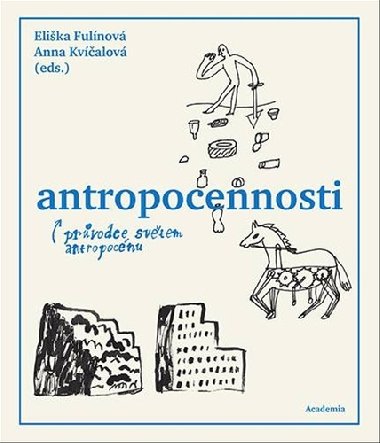 Antropocennosti - Průvodce světem antropocénu - Eliška Fulínová; Anna Kvíčalová