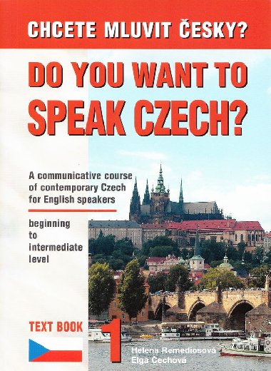 Chcete mluvit česky? Do You Want To Speak Czech? - Učebnice češtiny pro anglicky mluvící - Elga Čechová, Helena Remediosová