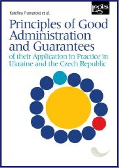 Principles of Good Administration and Guarantees of their Application in Practice in Ukraine and the Czech Republic - Kateřina Frumarová