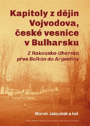 Kapitoly z dějin Vojvodova, české vesnice v Bulharsku - Radek Čermák,Marek Jakoubek,Bořivoj Kňourek,Roman Močička