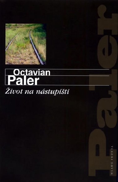 ŽIVOT NA NÁSTUPIŠTI - Octavian Paler