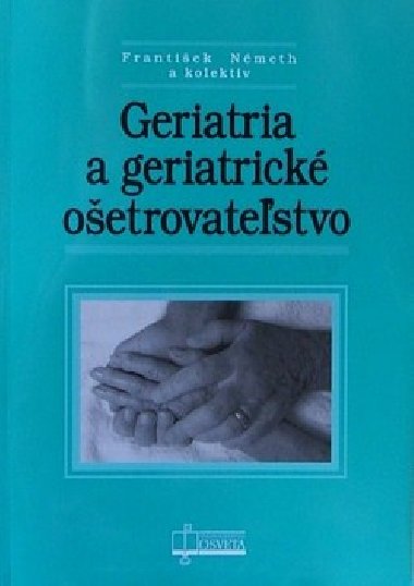 GERIATRIA A GERIATRICKÉ OŠETROVATEľSTVO - Kolektív autorov