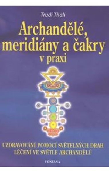 Archandělé, meridiány a čakry v praxi - Trudi Thali