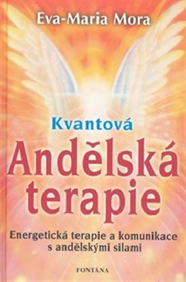 Kvantová andělská terapie - Energetická terapie a komunikace s andělskými silami - Eva-Maria Mora