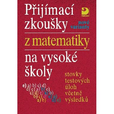 PŘIJÍMACÍ ZKOUŠKY Z MATEMATIKY NA VYSOKÉ ŠKOLY NOVÉ VARIANTY - Miloš Kaňka