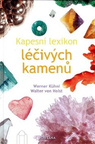 Kapesní lexikon léčivých kamenů - Werner Kühni; Walter von Holst