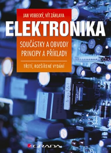 Elektronika - Součástky a obvody, principy a příklady - Vít Záhlava; Jan Vobecký