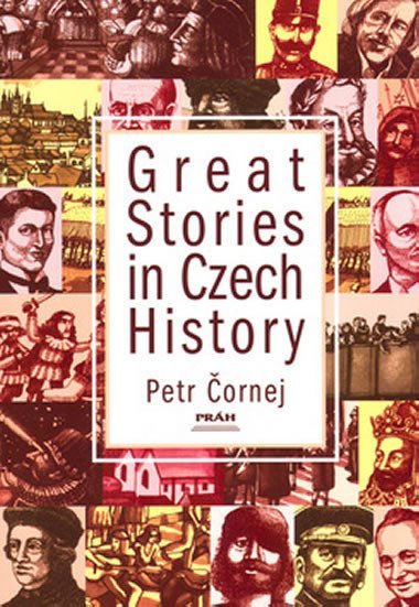 GREAT STORIES IN CZECH HISTORY - Petr Čornej; Magda Veverková Hrnčířová