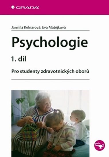 Psychologie 1. díl - Pro studenty zdravotnických oborů - Jarmila Kelnarová; Eva Matějková