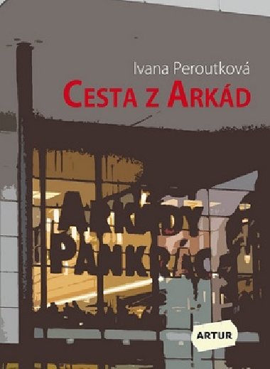 CESTA Z ARKÁD - Ivana Peroutková