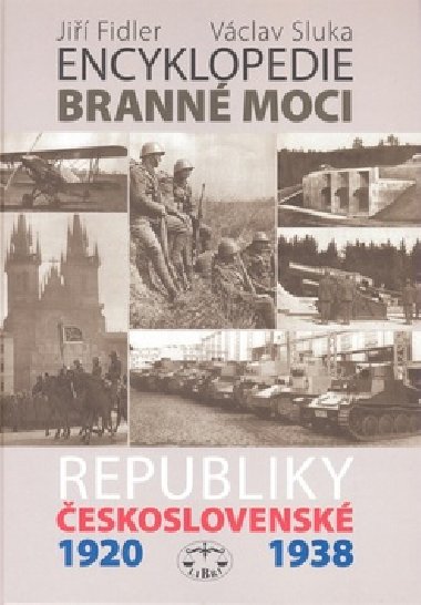 ENCYKLOPEDIE BRANNÉ MOCI REPUBLIKY ČESKOSLOVENSKÉ 1920-1938 - Jiří Fidler; Václav Sluka