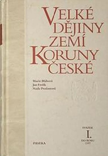 Velké dějiny zemí Koruny české I. do roku 1197 - Marie Bláhová; Jan Frolík; Naďa Profantová