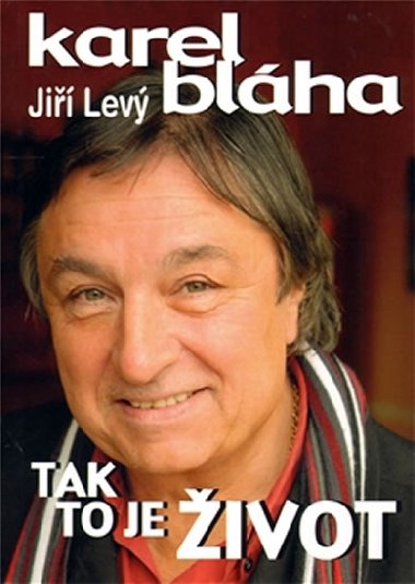 TAK TO JE ŽIVOT - Karel Bláha; Jiří Levý