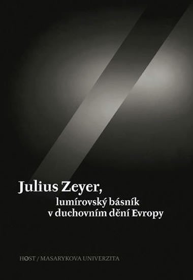 JULIUS ZEYER, LUMÍROVSKÝ BÁSNÍK V DUCHOVNÍM DĚNÍ EVROPY - Jiří Kudrnáč; Luisa Nováková