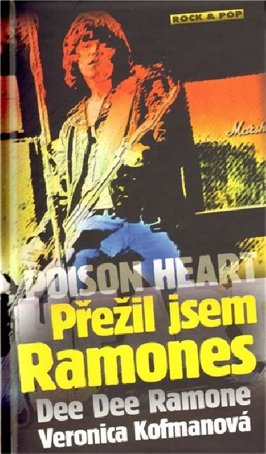 Poison Heart: Přežil jsem Ramones - Ramone Dee Dee, Kofmanová Veronica