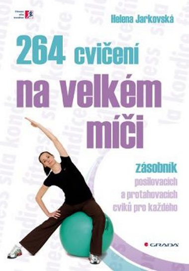 264 cvičení na velkém míči - zásobník posilovacích a protahovacích cviků pro každého - Helena Jarkovská