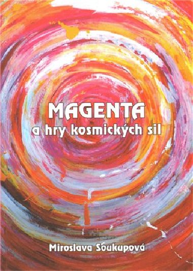 Magenta a hry kosmických sil - Miroslava Soukupová