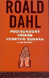 PODIVUHODNÝ PŘÍBĚH HENRYHO SUGARA - Roald Dahl