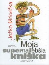 MOJA SUPERNAJLEBIA KNIKA JOKO MRKVIKA - Jozef Pavlovi; Svetozr Mydlo
