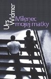 MILENEC MOJEJ MATKY - Urs Widmer