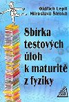 SBÍRKA TESTOVÝCH ÚLOH K MATURITĚ Z FYZIKY - Oldřich Lepil; Miroslava Široká