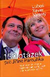 150 OTÁZEK PRO JIŘÍHO PAROUBKA - Veselý Luboš Xaver