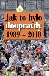 JAK TO BYLO DOOPRAVDY 1989 - 2010 - 