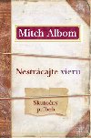 NESTRCAJTE VIERU - Mitch Albom