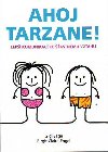 Ahoj Tarzane! Lep komunikac ke astnmu vztahu - Gigi Sage; Birgit Claire Angel
