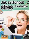 JAK ZVLDNOUT STRES ZA KATEDROU - Zdenka Brtov
