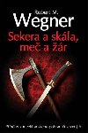 SEKERA A SKÁLA, MEČ A ŽÁR - Robert M. Wegner