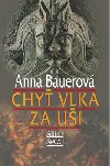 CHYŤ VLKA ZA UŠI - Anna Bauerová