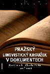 PRAŽSKÝ LINGVISTICKÝ KROUŽEK V DOKUMENTECH - Petr Čermák; Claudio Poeta; Jan Čermák