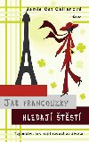 Jak Francouzky hledaj tst - Tajemstv, jak najt radost ze ivota - Jamie Cat Callanov