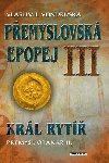 PEMYSLOVSKÁ EPOPEJ III. KRÁL RYTÍ PEMYSL OTAKAR II. - Vlastimil Vondruška