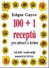 100+1 RECEPT PRO ZDRAV A KRSU - Edgar Cayce