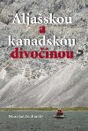 ALJASKOU A KANADSKOU DIVOINOU - Miroslav Podhorsk