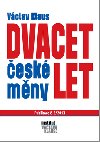 DVACET LET ČESKÉ MĚNY - Václav Klaus