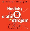 HODINKY S OHŇOSTROJEM - Miroslav Huptych